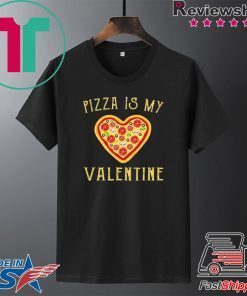 Pizza Is My Valentine Funny Valentine’s Day Gift T-Shirt