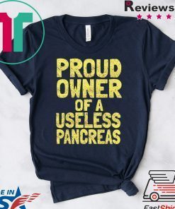 Proud owner of a useless pancreas Gift T-Shirts