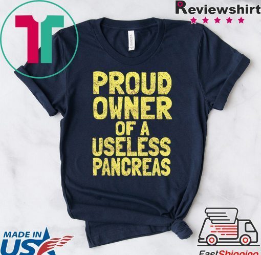 Proud owner of a useless pancreas Gift T-Shirts