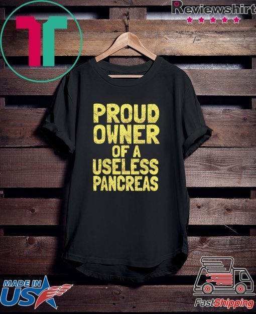 Proud owner of a useless pancreas Gift T-Shirts