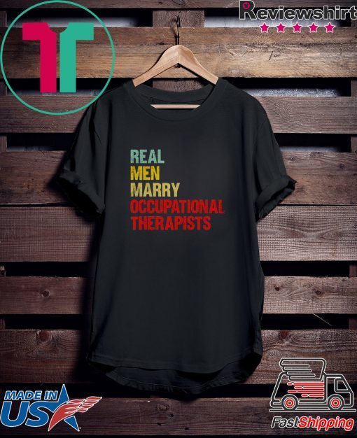 Real men marry occupational therapists Gift T-Shirt