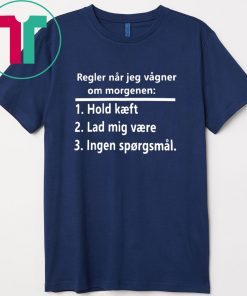 Regler Når Jeg Vågner Om Morgenen Hold Kæft Gift T-Shirts