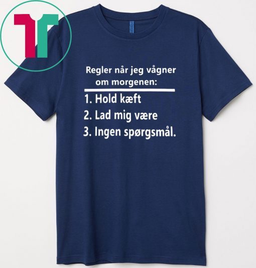 Regler Når Jeg Vågner Om Morgenen Hold Kæft Gift T-Shirts