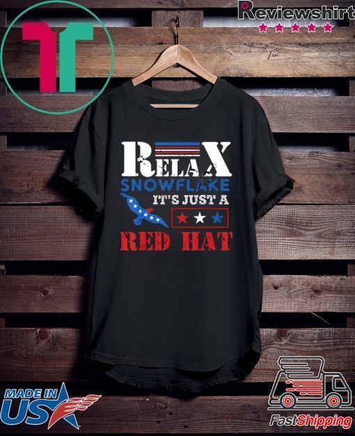 Relax Snowflake It’s Just A Red Hat Trump 2020 Gift T-Shirts