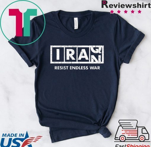 Resist Endless War Iraq Iran Gift T-Shirt