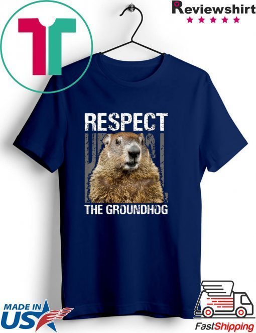 Respect The Groundhog Happy Groundhog Day Gift T-Shirts