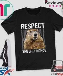 Respect The Groundhog Happy Groundhog Day Gift T-Shirts