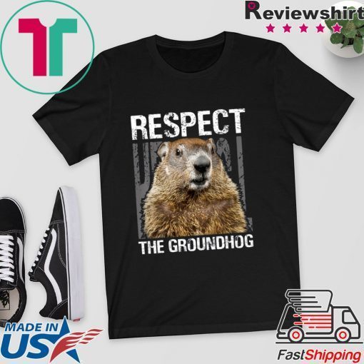 Respect The Groundhog Happy Groundhog Day Gift T-Shirts