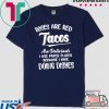 Roses Are Red Tacos Are Delicious I Use Paper Plates Because I Hate Doing DisHes Tee Shirts