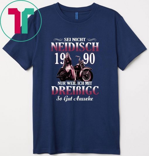 Sei Nicht Neidisch 1990 Nur Weil Ich Mit Dreibigc Gift T-Shirts