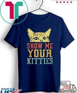 Show me your kitties retro Vintage Tshirt Gift Cat Lover Gift T-Shirts