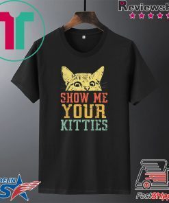 Show me your kitties retro Vintage Tshirt Gift Cat Lover Gift T-Shirts