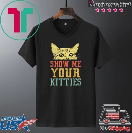 Show me your kitties retro Vintage Tshirt Gift Cat Lover Gift T-Shirts