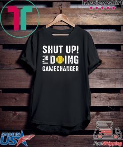 Shut Up I'm Doing Gamechanger Gift T-Shirts