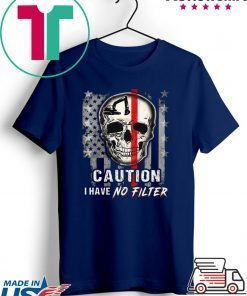 Skull Operator Caution I have no Filter American flag Gift T-Shirt