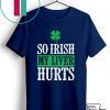 So Irish My Liver Hurts Shamrock St Patrick’s Day Lover Gift T-Shirts