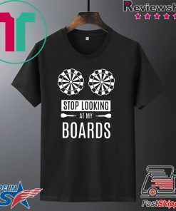 Stop Looking At My Boards Gift T-Shirts