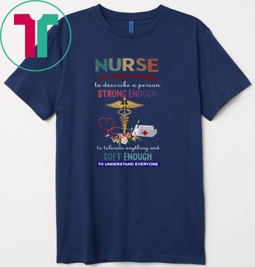 Strong Enough Soft Enough Nurse Gift T-Shirts