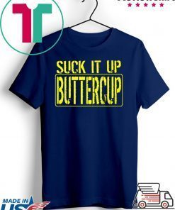 Suck It Up Buttercup Tee Shirts