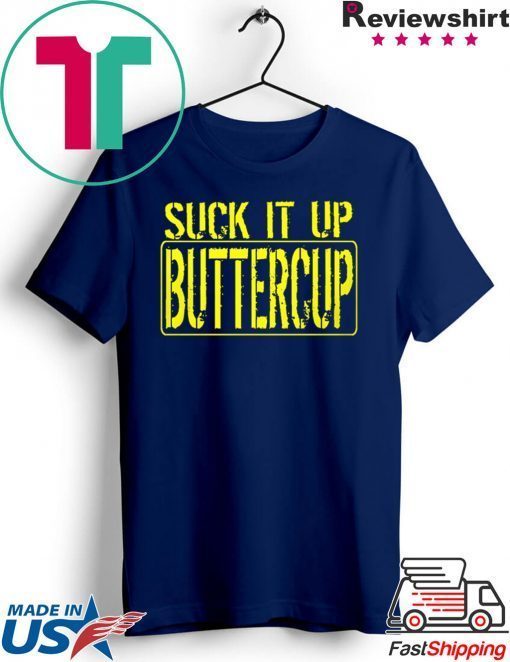 Suck It Up Buttercup Tee Shirts