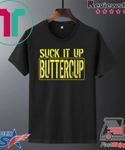 Suck It Up Buttercup Tee Shirts