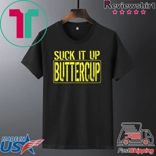 Suck It Up Buttercup Tee Shirts