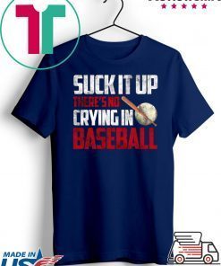 Suck It Up There’s No Crying In Baseball Gift T-Shirts