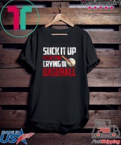 Suck It Up There’s No Crying In Baseball Gift T-Shirts