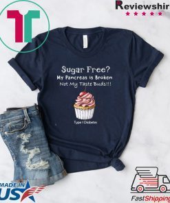 Sugar Free My Pancreas Is Broken Gift T-Shirts
