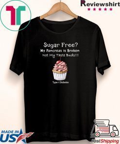 Sugar Free My Pancreas Is Broken Gift T-Shirts