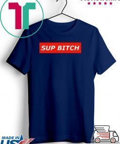 Sup bitch Gift T-Shirts