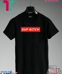 Sup bitch Gift T-Shirts