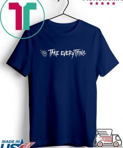 Take Everything Gift T-Shirts