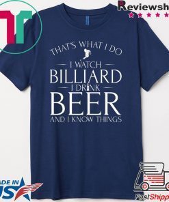 That’s What I Do I Watch Billiard Drink Beer & I Know Things Gift T-Shirt