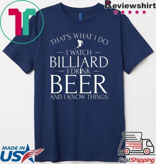 That’s What I Do I Watch Billiard Drink Beer & I Know Things Gift T-Shirt