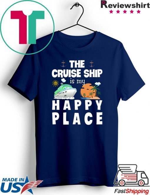 The Cruise Ship Is My Happy Place Gift T-Shirts