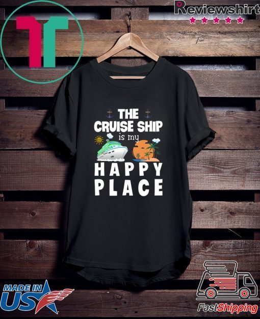 The Cruise Ship Is My Happy Place Gift T-Shirts