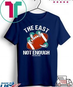 The East Is Not Enough Eagle Claw A Football Philadelphia Gift T-Shirts