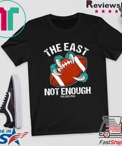 The East Is Not Enough Eagle Claw A Football Philadelphia Gift T-Shirts