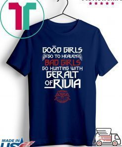 The Witcher Good Girls Go To Heaven Bad Girls Go Hunting With Geralt Of Rivia Gift T-Shirts