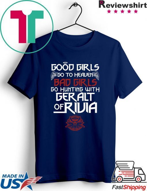 The Witcher Good Girls Go To Heaven Bad Girls Go Hunting With Geralt Of Rivia Gift T-Shirts