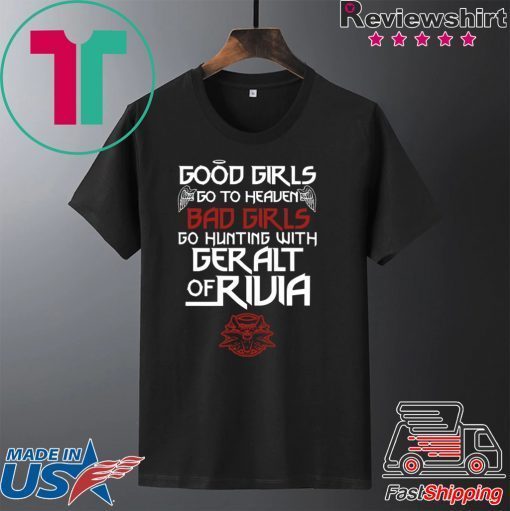 The Witcher Good Girls Go To Heaven Bad Girls Go Hunting With Geralt Of Rivia Gift T-Shirts