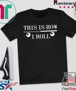 This Is How I Roll Funny For Pool Player Billiards Gift T-Shirt