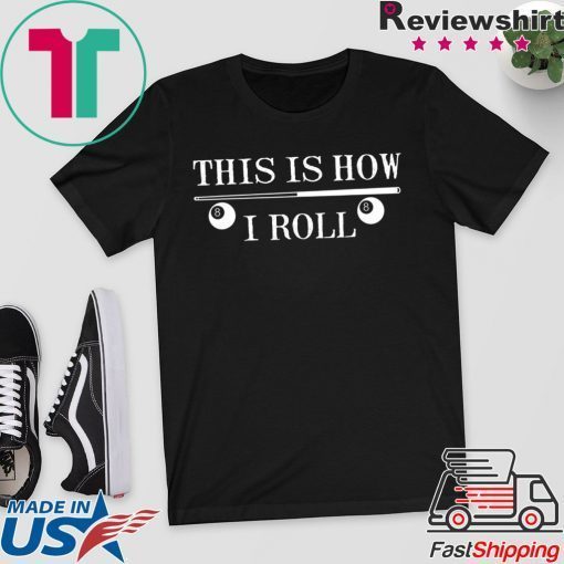 This Is How I Roll Funny For Pool Player Billiards Gift T-Shirt