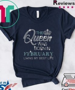 This Queen Was Born In February living my best life diamond Gift T-Shirt