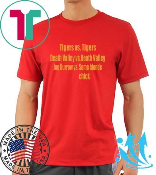 Tigers vs Tigers Death Valley vs Death Valley Joe Burrow vs Some Blonde Chick Gift T-Shirts