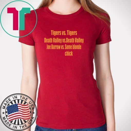 Tigers vs Tigers Death Valley vs Death Valley Joe Burrow vs Some Blonde Chick Gift T-Shirts