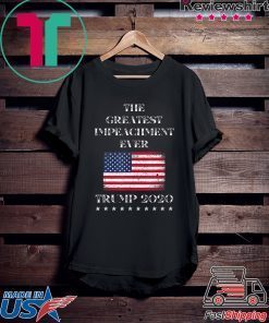 Trump 2020 Meme The Greatest Impeachment Ever Gift T-Shirts