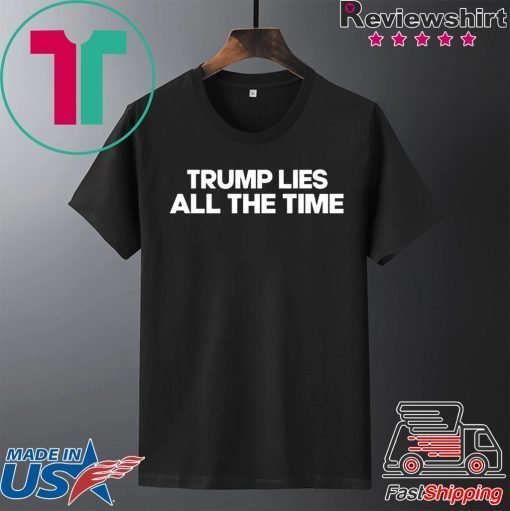 Trump Lies All The Time Gift T-Shirts