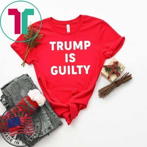 Donald Trump is Guilty T-Shirt